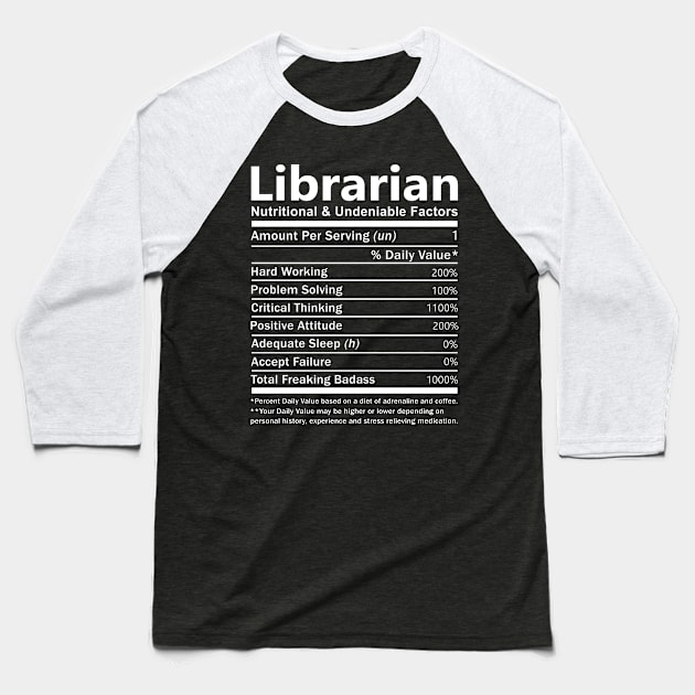 Librarian T Shirt - Nutritional and Undeniable Factors Gift Item Tee Baseball T-Shirt by Ryalgi